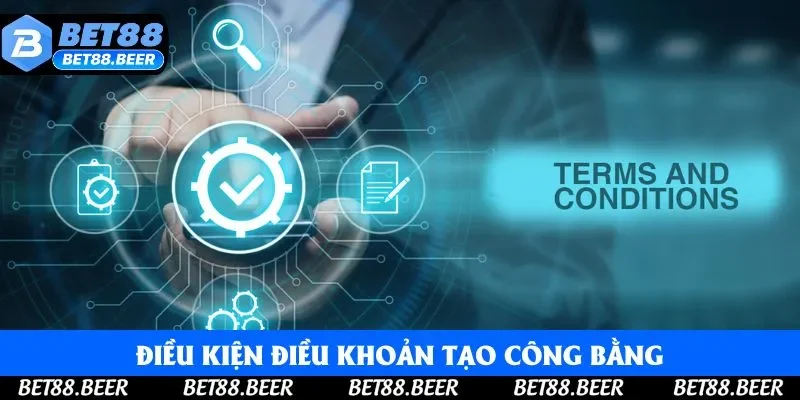 Điều kiện điều khoản tạo sân chơi công bằng Điều kiện điều khoản tạo sân chơi công bằng
