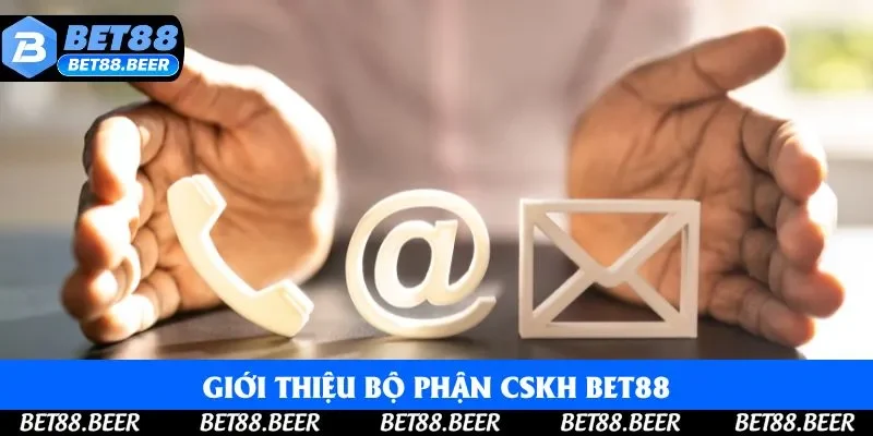 Giới thiệu chung về bộ phận hỗ trợ liên hệ Bet88 Giới thiệu chung về bộ phận hỗ trợ liên hệ Bet88